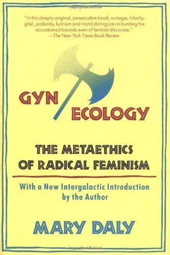 Gyn/Ecology: The Metaethics of Radical Feminism